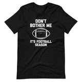 Don't Bother Me (It's Football Season) T-Shirt (Unisex)