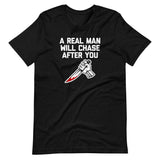 A Real Man Will Chase After You T-Shirt (Unisex)