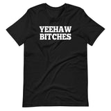 Yeehaw Bitches T-Shirt (Unisex)