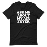 Ask Me About My Air Fryer T-Shirt (Unisex)