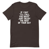 If I Say "I'll Call You Back" Just Enjoy The Rest Of Your Day T-Shirt (Unisex)