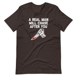 A Real Man Will Chase After You T-Shirt (Unisex)