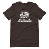 You Will Live To See Man-Made Horrors Beyond Your Comprehension T-Shirt (Unisex)