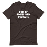 King Of Unfinished Projects T-Shirt (Unisex)