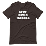 Here Comes Trouble T-Shirt (Unisex)