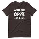 Ask Me About My Air Fryer T-Shirt (Unisex)