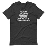 You Will Live To See Man-Made Horrors Beyond Your Comprehension T-Shirt (Unisex)