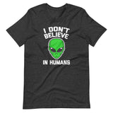 I Don't Believe In Humans T-Shirt (Unisex)