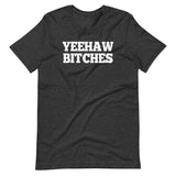 Yeehaw Bitches T-Shirt (Unisex)