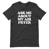 Ask Me About My Air Fryer T-Shirt (Unisex)