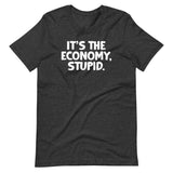 It's The Economy, Stupid T-Shirt (Unisex)