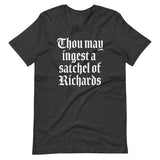 Thou May Ingest A Satchel Of Richards T-Shirt (Unisex)