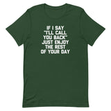 If I Say "I'll Call You Back" Just Enjoy The Rest Of Your Day T-Shirt (Unisex)