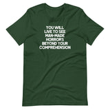 You Will Live To See Man-Made Horrors Beyond Your Comprehension T-Shirt (Unisex)