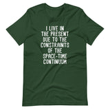 I Live In The Present Due To The Constraints Of The Space-Time Continuum T-Shirt (Unisex)