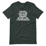 You Will Live To See Man-Made Horrors Beyond Your Comprehension T-Shirt (Unisex)