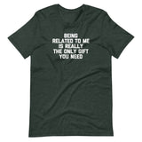 Being Related To Me Is Really The Only Gift You Need T-Shirt (Unisex)