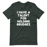 I Have A Talent For Holding Grudges T-Shirt (Unisex)