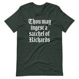 Thou May Ingest A Satchel Of Richards T-Shirt (Unisex)