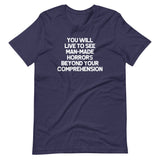 You Will Live To See Man-Made Horrors Beyond Your Comprehension T-Shirt (Unisex)