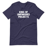King Of Unfinished Projects T-Shirt (Unisex)
