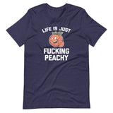 Life Is Just Fucking Peachy T-Shirt (Unisex)