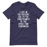 I Live In The Present Due To The Constraints Of The Space-Time Continuum T-Shirt (Unisex)