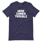 Here Comes Trouble T-Shirt (Unisex)