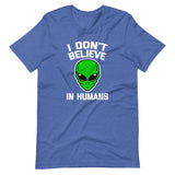 I Don't Believe In Humans T-Shirt (Unisex)