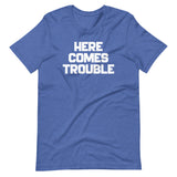 Here Comes Trouble T-Shirt (Unisex)