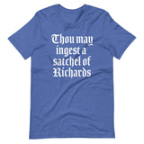 Thou May Ingest A Satchel Of Richards T-Shirt (Unisex)
