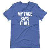My Face Says It All T-Shirt (Unisex)