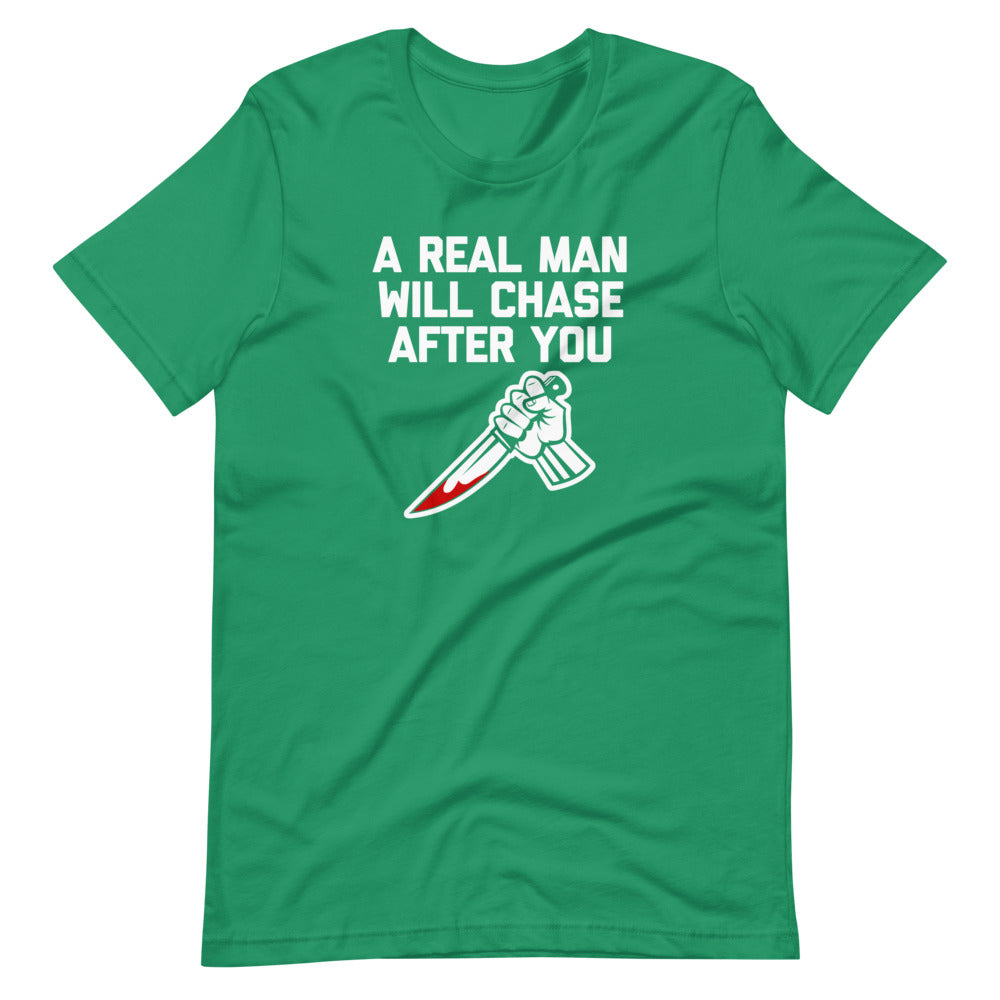 A Real Man Will Chase After You T-Shirt (Unisex)