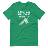 A Real Man Will Chase After You T-Shirt (Unisex)