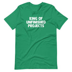 King Of Unfinished Projects T-Shirt (Unisex)