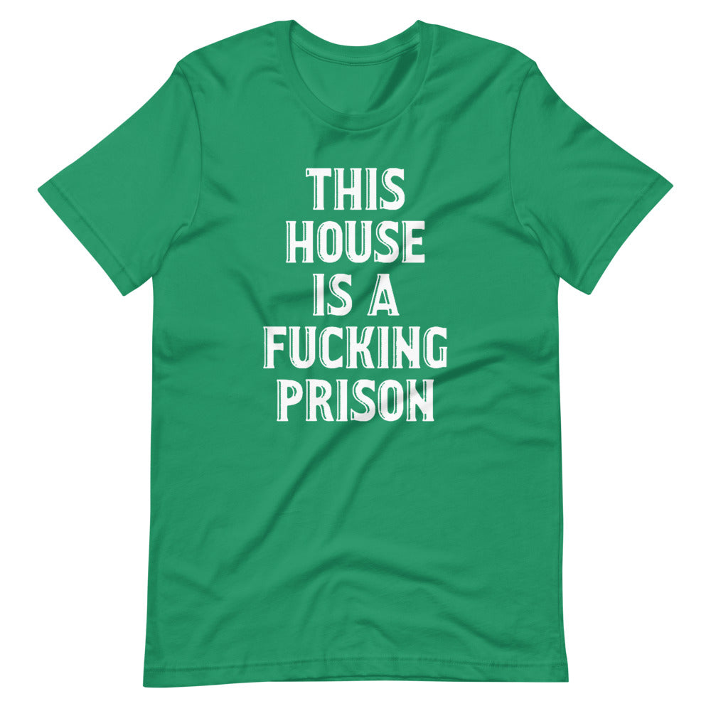 This House Is A Fucking Prison T-Shirt (Unisex)