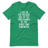 I Live In The Present Due To The Constraints Of The Space-Time Continuum T-Shirt (Unisex)