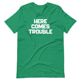 Here Comes Trouble T-Shirt (Unisex)