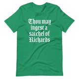 Thou May Ingest A Satchel Of Richards T-Shirt (Unisex)