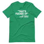 That's Fucked Up (Me Trying To Console Someone) T-Shirt (Unisex)
