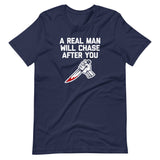 A Real Man Will Chase After You T-Shirt (Unisex)