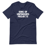 King Of Unfinished Projects T-Shirt (Unisex)