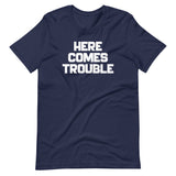 Here Comes Trouble T-Shirt (Unisex)