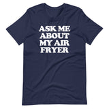 Ask Me About My Air Fryer T-Shirt (Unisex)