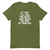 If I Say "I'll Call You Back" Just Enjoy The Rest Of Your Day T-Shirt (Unisex)