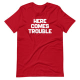 Here Comes Trouble T-Shirt (Unisex)