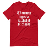Thou May Ingest A Satchel Of Richards T-Shirt (Unisex)
