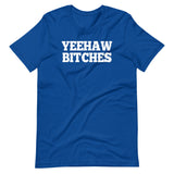Yeehaw Bitches T-Shirt (Unisex)