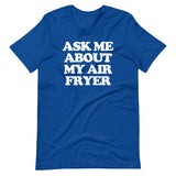 Ask Me About My Air Fryer T-Shirt (Unisex)