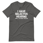 I Have Selective Hearing (Sorry, You Weren't Selected) T-Shirt (Unisex)